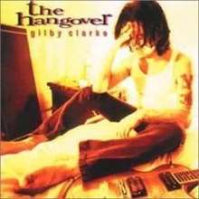 Gilby Clarke (ex.Guns'n'Roses) - The Hangover