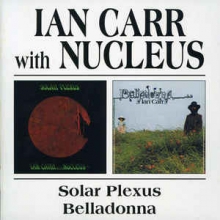 Ian Carr With Nucleus - Solar Plexus / Belladonna