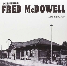 Mississippi Fred McDowell - Lord Have Mercy 