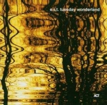 E. S.T. - Esbjörn Svensson Trio: Tuesday Wonderland