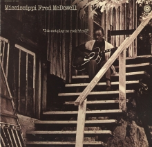 Mississippi Fred McDowell - I do not play no Rock ' N ' Roll